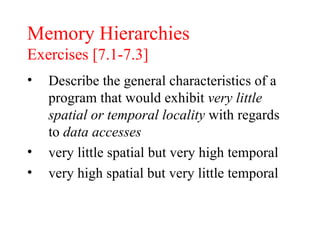 Memory Hierarchies Exercises [7.1-7.3] ,[object Object],[object Object],[object Object]
