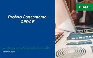1
Área de Estruturação de Parcerias de Investimentos (AEP)
Fevereiro/2020
Projeto Saneamento
CEDAE
 