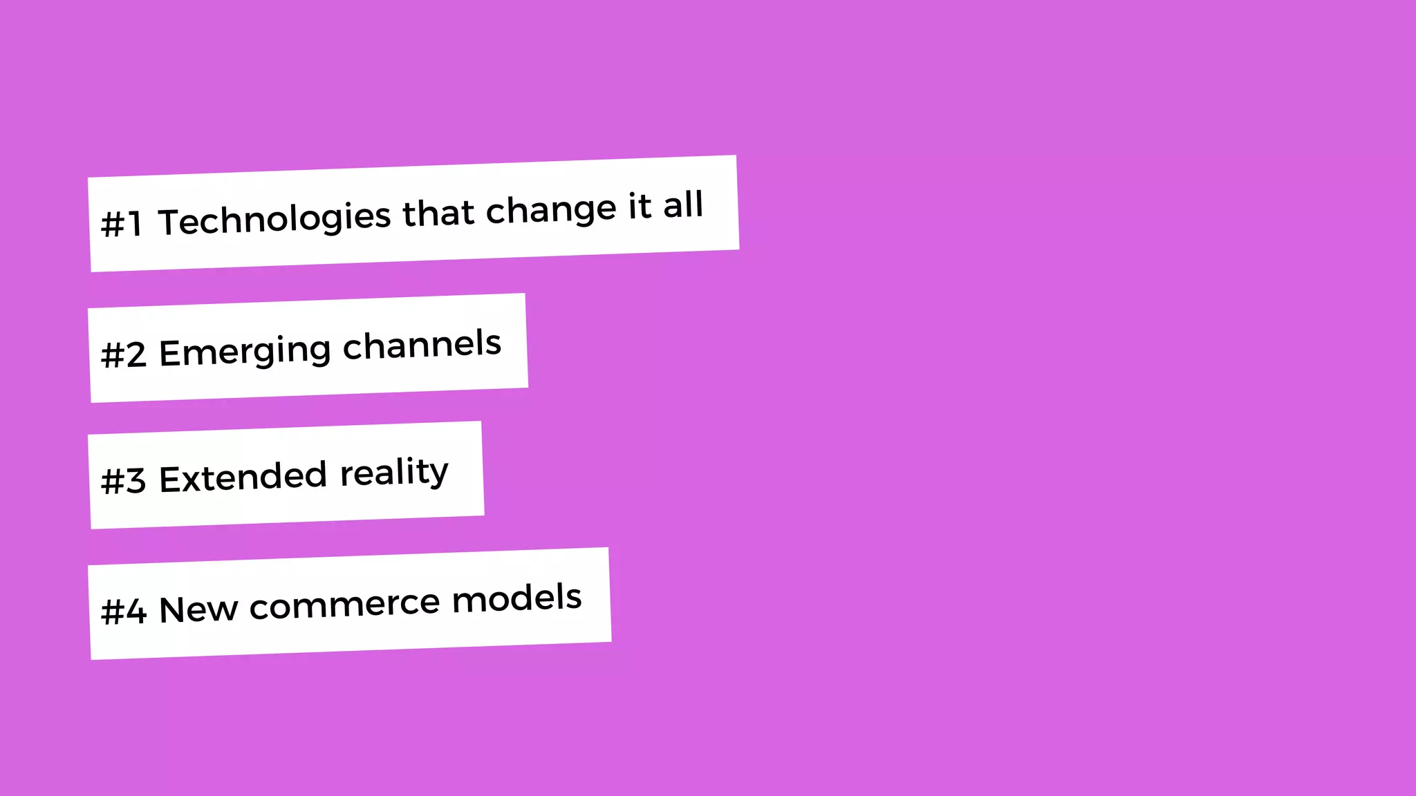 #2 Emerging channels
#3 Extended reality
#1 Technologies that change it all
#4 New commerce models
 
