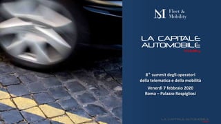 Roma, 7 febbraio 2020
8° summit degli operatori
della telematica e della mobilità
Venerdì 7 febbraio 2020
Roma – Palazzo Rospigliosi
 