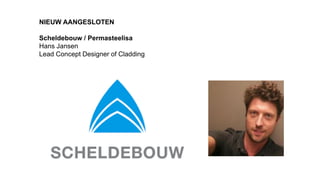 NIEUW AANGESLOTEN
Scheldebouw / Permasteelisa
Hans Jansen
Lead Concept Designer of Cladding
 