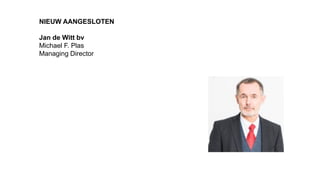 NIEUW AANGESLOTEN
Jan de Witt bv
Michael F. Plas
Managing Director
 