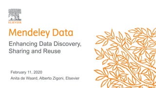 February 11, 2020
Anita de Waard, Alberto Zigoni, Elsevier
Enhancing Data Discovery,
Sharing and Reuse
 