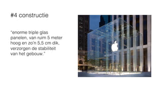 “enorme triple glas
panelen, van ruim 5 meter
hoog en zo’n 5,5 cm dik,
verzorgen de stabiliteit
van het gebouw.”
#4 constructie
 