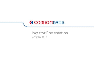 Investor Presentation
MOSCOW, 2012
 