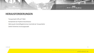 - Transportwelt trifft auf IT-Welt
- Komplexität des Projekts & Koordination
- Wahrung der Geschäftsgeheimnisse innerhalb der Transportkette
- Zeitlich limitiertes Forschungsprojekt
HERAUSFORDERUNGEN
11.03.20 8
 