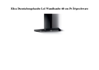 Elica Dunstabzugshaube Lol Wandhaube 60 cm PrÃ¤geschwarz
 