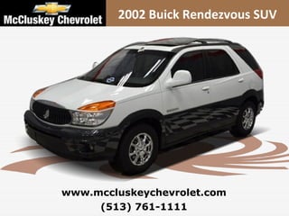(513) 761-1111 www.mccluskeychevrolet.com 2002 Buick Rendezvous SUV 