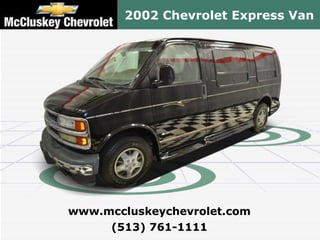 2002 Chevrolet Express Van (513) 761-1111 www.mccluskeychevrolet.com 