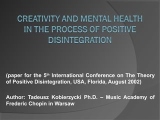 (paper for the 5th International Conference on The Theory
of Positive Disintegration, USA, Florida, August 2002)
Author: Tadeusz Kobierzycki Ph.D. – Music Academy of
Frederic Chopin in Warsaw

 