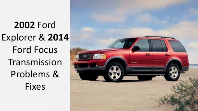 Ford Focus Transmission >> 2002 Ford Explorer And 2014 Ford Focus Transmission Problems Ford Focus Transmission >> 2002 Ford Explorer And 2014 Ford Focus Transmission Problems