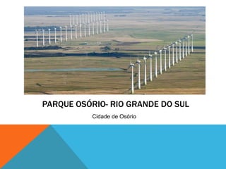 PARQUE OSÓRIO- RIO GRANDE DO SUL
Cidade de Osório
 