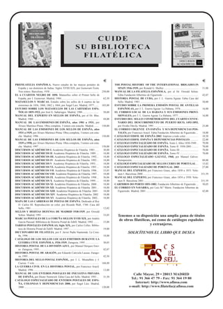 PREFILATELIA ESPAÑOLA. Nuevo estudio de las marcas postales de
España y sus dominios de Indias. Siglos XVIII-XIX, por Guinovart-Tizón.
Tres tomos. Barcelona, 1938 .........................................................................
EL 6 CUARTOS NEGRO DE 1850. Matasellos sobre el Primer Sello de
España, por J. Guinovart. Madrid, 1984........................................................
MATASELLOS Y MARCAS. Estudio sobre los sellos de 4 cuartos de las
emisiones de 1856, 1860, 1862 y 1864, por Ángel Laiz. Madrid, 1977.......
ESTUDIO SOBRE LOS MATASELLOS DE LAS CARTERÍAS ESPA-
ÑOLAS 1855-1922, por José G. Sabariegos. Madrid, 1980 ........................
MANUAL DEL EXPERTO EN SELLOS DE ESPAÑA, por el Dr. Blas.
Madrid, 1960 .................................................................................................
MANUAL DE LAS EMISIONES DE ESPAÑA, años 1901 a 1931, por
Álvaro Martínez-Pinna. Obra completa. 3 tomos con estuche. Madrid........
MANUAL DE LAS EMISIONES DE LOS SELLOS DE ESPAÑA, años
1931 a 1939, por Álvaro Martinez-Pinna. Obra completa, 3 tomos con estu-
che. Madrid, 1996..........................................................................................
MANUAL DE LAS EMISIONES DE LOS SELLOS DE ESPAÑA, años
1939 a 1950, por Álvaro Martinez-Pinna. Obra completa, 3 tomos con estu-
che. Madrid, 1997..........................................................................................
DISCURSOS ACADÉMICOS I. Academia Hispánica de Filatelia. 1983......
DISCURSOS ACADÉMICOS II. Academia Hispánica de Filatelia. 1989 ....
DISCURSOS ACADÉMICOS III. Academia Hispánica de Filatelia. 1992...
DISCURSOS ACADÉMICOS IV. Academia Hispánica de Filatelia. 1992...
DISCURSOS ACADÉMICOS V. Academia Hispánica de Filatelia. 1993.....
DISCURSOS ACADÉMICOS VI. Academia Hispánica de Filatelia. 1995 ...
DISCURSOS ACADÉMICOS VII. Academia Hispánica de Filatelia. 1996...
DISCURSOS ACADÉMICOS VIII. Academia Hispánica de Filatelia. 1997...
DISCURSOS ACADÉMICOS IX. Academia Hispánica de Filatelia. 1998...
DISCURSOS ACADÉMICOS X. Academia Hispánica de Filatelia. 1999.....
DISCURSOS ACADÉMICOS XI. Academia Hispánica de Filatelia. 2000...
DISCURSOS ACADÉMICOS XII. Academia Hispánica de Filatelia. 2001...
DISCURSOS ACADÉMICOS XIII. Academia Hispánica de Filatelia. 2001 .
DISCURSOS ACADÉMICOS XIV. Academia Hispánica de Filatelia. 2002
DISCURSOS ACADÉMICOS XV. Academia Hispánica de Filatelia. 2002..
MAPA DE LAS CARRERAS DE POSTAS DE ESPAÑA. Dedicado al Rey
D. Carlos III. Reproducción en color, por Ricardo Wall, 1760. Casa del
Sello, 1981.....................................................................................................
SELLOS Y HOJITAS DEFENSA DE MADRID 1938-1939, por Oswald
Schier. Madrid, 1991 .....................................................................................
MARCAS POSTALES DE LA CORUÑA SIGLOS XVIII-XIX, por Andrés
García Pascual. Biblioteca de Historia Postal de Edifil. Madrid, 1992 ........
TARIFAS POSTALES ESPAÑOLAS, Siglo XIX, por Carlos Celles. Biblio-
teca de Historia Postal de Edifil. Madrid, 1997 ............................................
DICCIONARIO DE FILATELIA, por F. Javier Padín Vaamonde. La Coru-
ña, 1996 .........................................................................................................
CATÁLOGO DE LOS SELLOS LOCALES EMITIDOS DURANTE LA
GUERRA CIVIL ESPAÑOLA, 1936-1939. Zaragoza, 1995 ....................
HISTORIA POSTAL DE LA DIVISIÓN AZUL, por Manuel Vázquez Enci-
so. Zaragoza, 1995.........................................................................................
HISTORIA POSTAL DE ARAGÓN, por Eduardo Cativiela Lacasa. Zarago-
za, 1995..........................................................................................................
HISTORIA DEL SELLO POSTAL ESPAÑOL, por J. L. Montalbén y J.
Cuevas. 5 vols................................................................................................
LA GUERRA CIVIL EN LA HISTORIA POSTAL, por Francisco Aracil.
Madrid, 1996 .................................................................................................
MANUAL DE LOS ENTEROS POSTALES DE INICIATIVA PRIVADA
DE ESPAÑA, por Dieter Nentwich. Edita Casa del Sello. Madrid, 1993 ...
CATÁLOGO ESPECIALIZADO DE ENTEROS POSTALES DE ESPA-
ÑA, COLONIAS Y DEPENDENCIAS 2000, por Ángel Láiz. Madrid,
2000 ...............................................................................................................
THE POSTAL HISTORY OF THE INTERNATIONAL BRIGADES IN
SPAIN 1936-1939, por Ronald G. Shelley ...................................................
MANUAL DE LA FILATELIA ESPAÑOLA, por el Dr. Oswald Schier.
Edita Fundación Albertino de Figueiredo .....................................................
HISTORIA POSTAL DE CUBA, por J. L. Guerra Aguiar. Edita Casa del
Sello. Madrid, 1983 .......................................................................................
ESTUDIO SOBRE LA PRIMERA EMISIÓN POSTAL DE ANTILLAS
ESPAÑOLAS, por J. L. Guerra Aguiar. La Habana, 1976 ..........................
EL CORREO LOCAL DE LA HABANA Y SUS EMISIONES PROVI-
SIONALES, por J. L. Guerra Aguiar. La Habana, 1977..............................
ESTUDIO DEL SELLO CONMEMORATIVO DEL CUARTO CENTE-
NARIO DEL DESCUBRIMIENTO DE PUERTO RICO, 1493-1893,
por Ovidio Dávila. Madrid, 1991 ..................................................................
EL CORREO URGENTE EN ESPAÑA Y SUS DEPENDENCIAS POS-
TALES, por Francisco Aracil. Edita Fundación Albertino de Figueiredo....
CATÁLOGO EDIFIL DE ESPAÑA 2002. Impreso a todo color...................
CATÁLOGO EDIFIL ESPAÑA Y DEPENDENCIAS POSTALES ............
CATÁLOGO ESPECIALIZADO DE ESPAÑA. Tomo I, Años 1850-1949...
CATÁLOGO ESPECIALIZADO DE ESPAÑA. Tomo II. 1950-2001..........
CATÁLOGO ESPECIALIZADO DE ESPAÑA. Tomo III............................
CATÁLOGO ESPECIALIZADO DE ESPAÑA. Tomo IV ...........................
CATÁLOGO ESPECIALIZADO GÁLVEZ, 1960, por Manuel Gálvez.
Reimpresión...................................................................................................
CATÁLOGO ESPECIALIZADO DE SELLOS CERES DE PORTUGAL....
CATÁLOGO ESPECIALIZADO DE PORTUGAL 2003............................
MANUAL DEL EXPERTO, por Francisco Graus, años 1850 a 1853. Volu-
men I. Barcelona 2000...................................................................................
MANUAL DEL EXPERTO, por Francisco Graus, años 1854 a 1950. Volu-
men II. Barcelona 2001 .................................................................................
CARIMBOS DO PORTO 1853-1882. Fundación Albertino de Figueiredo ...
EL CORREO EN NAVARRA, por Luis M.ª Marín. Fundación Albertino de
Figueiredo. Madrid, 2001..............................................................................
CUIDE
SU BIBLIOTECA
FILATÉLICA
250,00
62,50
103,00
50,00
44,00
150,00
150,00
150,00
30,00
18,00
18,00
18,00
18,00
18,00
33,05
18,00
36,06
18,00
18,00
18,00
18,00
18,00
18,00
12,02
33,05
15,00
19,00
18,00
30,05
42,07
42,50
168,00
13,00
31,50
120,00
51,08
42,07
50,00
16,00
16,00
25,00
18,00
10,50
22,00
70,00
70,00
70,00
70,00
88,00
15,02
27,00
351,59
351,59
30,05
42,00
EE EE
Tenemos a su disposición una amplia gama de títulos
de obras filatélicas, así como de catálogos españoles
y extranjeros.
SOLICÍTENOS EL LIBRO QUE DESEA
Calle Mayor, 29 • 28013 MADRID
Tel.: 91 366 47 79 - Fax: 91 364 19 80
Internet: http://www.afinsa.com
e-mail: http://www.filatelia@afinsa.com
 