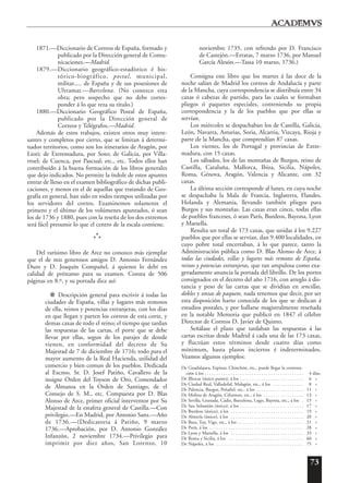 73
1871.—Diccionario de Correos de España, formado y
publicado por la Dirección general de Comu-
nicaciones.—Madrid.
1879.—Diccionario geográfico-estadístico é his-
tórico-biográfico, postal, municipal,
militar..... de España y de sus posesiones de
Ultramar.—Barcelona. (No conozco esta
obra; pero sospecho que no debe corres-
ponder á lo que reza su título.)
1880.—Diccionario Geográfico Postal de España,
publicado por la Dirección general de
Correos y Telégrafos.—Madrid.
Además de estos trabajos, existen otros muy intere-
santes y completos por cierto, que se limitan á determi-
nados territorios, como son los itinerarios de Aragón, por
Liori; de Extremadura, por Soto; de Galicia, por Villa-
rroel; de Cuenca, por Pascual; etc., etc. Todos ellos han
contribuído á la buena formación de los libros generales
que dejo indicados. No permite la índole de estos apuntes
entrar de lleno en el examen bibliográfico de dichas publi-
caciones, y menos en el de aquellas que tratando de Geo-
grafía en general, han sido en todos tiempos utilizadas por
los servidores del correo. Examinemos solamente el
primero y el último de los volúmenes apuntados, ó sean
los de 1736 y 1880, pues con la reseña de los dos extremos
será fácil presumir lo que el centro de la escala contiene.
*
*
*
Del rarísimo libro de Arce no conozco más ejemplar
que el de mis generosos amigos D. Antonio Fernández
Duro y D. Joaquín Compañel, á quienes lo debí en
calidad de préstamo para su examen. Consta de 506
páginas en 8.º, y su portada dice así:
❈ Descripción general para escrivir á todas las
ciudades de España, villas y lugares más remotos
de ella, reinos y potencias extranjeras, con los dias
en que llegan y parten los correos de esta corte, y
demas caxas de todo el reino; el tiempo que tardan
las respuestas de las cartas, el porte que se debe
llevar por ellas, segun de los parajes de donde
vienen, en conformidad del decreto de Su
Majestad de 7 de diciembre de 1716; todo para el
mayor aumento de la Real Hacienda, utilidad del
comercio y bien comun de los pueblos. Dedicada
al Excmo. Sr. D. Josef Patiño, Cavallero de la
insigne Orden del Toyson de Oro, Comendador
de Almansa en la Orden de Santiago, de el
Consejo de S. M., etc. Compuesta por D. Blas
Alonso de Arce, primer oficial interventor por Su
Majestad de la estafeta general de Castilla.––Con
privilegio.––En Madrid, por Antonio Sanz.––Año
de 1736.––(Dedicatoria á Patiño, 9 marzo
1736.––Aprobación, por D. Antonio González
Infanzón, 2 noviembre 1734.––Privilegio para
imprimir por diez años, San Lorenzo, 10
noviembre 1735, con refrendo por D. Francisco
de Castejón.––Erratas, 7 marzo 1736, por Manuel
García Alesón.––Tassa 10 marzo, 1736.)
Consigna este libro que los martes á las doce de la
noche salían de Madrid los correos de Andalucía y parte
de la Mancha, cuya correspondencia se distribuía entre 34
caxas ó cabezas de partido, para las cuales se formaban
pliegos ó paquetes especiales, conteniendo su propia
correspondencia y la de los pueblos que por ellas se
servían.
Los miércoles se despachaban los de Castilla, Galicia,
León, Navarra, Asturias, Soria, Alcarria, Vizcaya, Rioja y
parte de la Mancha, que comprendían 87 caxas.
Los viernes, los de Portugal y provincias de Extre-
madura, con 15 caxas.
Los sábados, los de las montañas de Burgos, reino de
Castilla, Cataluña, Mallorca, Ibiza, Sicilia, Nápoles,
Roma, Génova, Aragón, Valencia y Alicante, con 32
caxas.
La última sección corresponde al lunes, en cuya noche
se despachaba la Mala de Francia, Inglaterra, Flandes,
Holanda y Alemania, llevando también pliegos para
Burgos y sus montañas. Las caxas eran cinco, todas ellas
de pueblos franceses, ó sean París, Burdeos, Bayona, Lyon
y Marsella.
Resulta un total de 173 caxas, que unidas á los 9.227
pueblos que por ellas se servían, dan 9.400 localidades, en
cuyo pobre total encerraban, á lo que parece, tanto la
Administración pública como D. Blas Alonso de Arce, á
todas las ciudades, villas y lugares más remotos de España,
reinos y potencias extranjeras, que tan ampulosa como exa-
geradamente anuncia la portada del librillo. De los portes
consignados en el decreto del año 1716, con arreglo á dis-
tancia y peso de las cartas que se dividían en sencillas,
dobles y onzas de paquete, nada tenemos que decir, por ser
esta disposición harto conocida de los que se dedican á
estudios postales, y por hallarse magistralmente reseñada
en la notable Memoria que publicó en 1847 el célebre
Director de Correos D. Javier de Quinto.
Señálase el plazo que tardaban las respuestas á las
cartas escritas desde Madrid á cada una de las 173 caxas,
y fluctúan estos términos desde cuatro días como
mínimum, hasta plazos inciertos é indeterminados.
Veamos algunos ejemplos:
De Guadalajara, Espinar, Chinchón, etc., puede llegar la contesta-
ción á los . . . . . . . . . . . . . . . . . . . . . . . . . . . . . . . . . . . . . . . . . . 4 días.
De Illescas (único punto), á los . . . . . . . . . . . . . . . . . . . . . . . . . . . 6 »
De Ciudad Real, Valladolid, Malagón, etc., á los . . . . . . . . . . . . . 8 »
De Palencia, Burgos, Peñafiel, etc., á los . . . . . . . . . . . . . . . . . . . . 11 »
De Molina de Aragón, Cifuentes, etc., á los . . . . . . . . . . . . . . . . . 13 »
De Sevilla, Granada, Cádiz, Barcelona, Lugo, Bayona, etc., á los . 15 »
De San Sebastián (único), á los . . . . . . . . . . . . . . . . . . . . . . . . . . . 17 »
De Burdeos (único), á los . . . . . . . . . . . . . . . . . . . . . . . . . . . . . . . 19 »
De Almería (único), á los . . . . . . . . . . . . . . . . . . . . . . . . . . . . . . . 20 »
De Baza, Tuy, Vigo, etc., á los . . . . . . . . . . . . . . . . . . . . . . . . . . . . 21 »
De París, á los . . . . . . . . . . . . . . . . . . . . . . . . . . . . . . . . . . . . . . . . 28 »
De Lyon y Marsella, á los . . . . . . . . . . . . . . . . . . . . . . . . . . . . . . . 33 »
De Roma y Sicilia, á los . . . . . . . . . . . . . . . . . . . . . . . . . . . . . . . . 60 »
De Nápoles, á los . . . . . . . . . . . . . . . . . . . . . . . . . . . . . . . . . . . . . 75 »
 