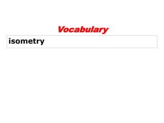 isometry 
Vocabulary 
 
