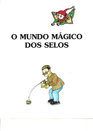 O MUNDO MAGICO
DOS SELOS
 