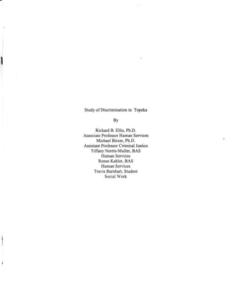 I
I
I
Study of Discrimination in Topeka
By
Richard B. Ellis, Ph.D.
Associate Professor Human Services
Michael Birzel Ph.D....