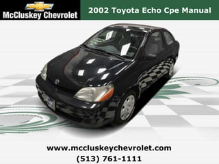 2002 Toyota Echo Cpe Manual




www.mccluskeychevrolet.com
     (513) 761-1111
 