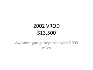 2002 VROD $13,500 Awesome garage kept bike with 5,000 miles 