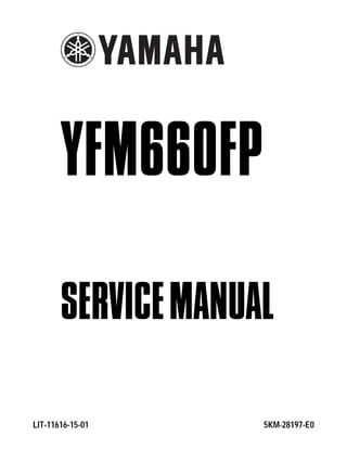 YFM660FP
SERVICEMANUAL
LIT-11616-15-01 5KM-28197-E0
 
