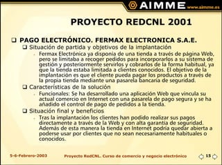 PROYECTO REDCNL 2001

    PAGO ELECTRÓNICO. FERMAX ELECTRONICA S.A.E.
        Situación de partida y objetivos de la impla...