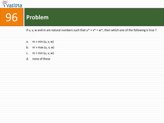 96   Problem
     If u, v, w and m are natural numbers such that um + vm = wm, then which one of the following is true ?


     a.   m > min (u, v, w)
     b.   m > max (u, v, w)
     c.   m < min (u, v, w)
     d.   none of these
 