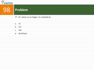 98   Problem
     76n - 66n, where n is an integer > 0, is divisible by


     a.   13
     b.   127
     c.   559
     d.   All of these
 