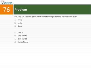 76   Problem
     If x2 + 5y2 + z2 = 2y(2x + z) then which of the following statements are necessarily true?
     A.   x = 2y
     B.   x = 2z
     C.   2x = z


     a.   Only A
     b.   Only B and C
     c.   Only A and B
     d.   None of these
 