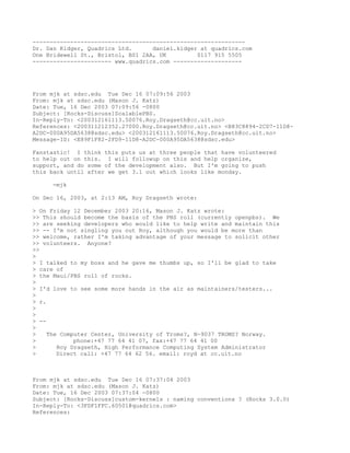 --------------------------------------------------------------
Dr. Dan Kidger, Quadrics Ltd.      daniel.kidger at quadrics.com
One Bridewell St., Bristol, BS1 2AA, UK         0117 915 5505
----------------------- www.quadrics.com --------------------




From mjk at sdsc.edu Tue Dec 16 07:09:56 2003
From: mjk at sdsc.edu (Mason J. Katz)
Date: Tue, 16 Dec 2003 07:09:56 -0800
Subject: [Rocks-Discuss]ScalablePBS.
In-Reply-To: <200312161113.50076.Roy.Dragseth@cc.uit.no>
References: <200311212352.27000.Roy.Dragseth@cc.uit.no> <B83C8894-2CD7-11D8-
A2DC-000A95DA5638@sdsc.edu> <200312161113.50076.Roy.Dragseth@cc.uit.no>
Message-ID: <E89F1F82-2FD9-11D8-A2DC-000A95DA5638@sdsc.edu>

Fanstastic! I think this puts us at three people that have volunteered
to help out on this. I will followup on this and help organize,
support, and do some of the development also. But I'm going to push
this back until after we get 3.1 out which looks like monday.

     -mjk

On Dec 16, 2003, at 2:13 AM, Roy Dragseth wrote:

> On Friday 12 December 2003 20:16, Mason J. Katz wrote:
>> This should become the basis of the PBS roll (currently openpbs). We
>> are seeking developers who would like to help write and maintain this
>> -- I'm not singling you out Roy, although you would be more than
>> welcome, rather I'm taking advantage of your message to solicit other
>> volunteers. Anyone?
>>
>
> I talked to my boss and he gave me thumbs up, so I'll be glad to take
> care of
> the Maui/PBS roll of rocks.
>
> I'd love to see some more hands in the air as maintainers/testers...
>
> r.
>
>
> --
>
>    The Computer Center, University of Troms?, N-9037 TROMS? Norway.
>            phone:+47 77 64 41 07, fax:+47 77 64 41 00
>       Roy Dragseth, High Performance Computing System Administrator
>       Direct call: +47 77 64 62 56. email: royd at cc.uit.no



From mjk at sdsc.edu Tue Dec 16 07:37:04 2003
From: mjk at sdsc.edu (Mason J. Katz)
Date: Tue, 16 Dec 2003 07:37:04 -0800
Subject: [Rocks-Discuss]custom-kernels : naming conventions ? (Rocks 3.0.0)
In-Reply-To: <3FDF1FFC.60501@quadrics.com>
References:
 