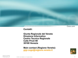 Contatti: Giunta Regionale del Veneto Direzione Informatica Centro Tecnico Regionale Calle Priuli 99 30100 Venezia  Main contact (Regione Veneto): [email_address] 