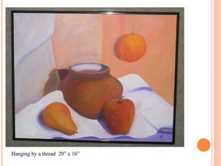 Hanging by a thread  20” x 16” 