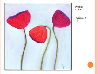Poppies  8” x 8”  Series of 5 1/5 