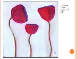 3 poppies 8” x 8” Series of 5 3/5 