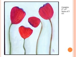 4 poppies 8” x 8” Series of 5 4/5 