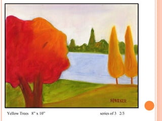 Yellow Trees  8” x 10”  series of 3  2/3 