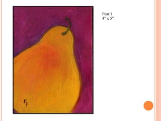 Pear 1  4” x 5” 