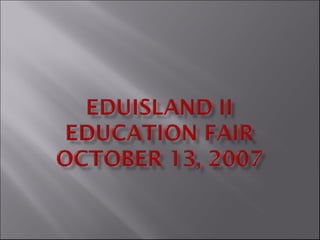 October 13, 2007 Education Fair On Edu Island Ii
