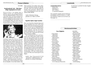 DeArGe Mitteilungen 8(2), 2003                                                                                                                                                DeArGe Mitteilungen 8(2), 2003
                                  Presse & Medien                                                                                         Leserbriefe
                                  16.10.2002         Diana zusammen mit Goliath, einem Lilipu-         Leserbriefannahme:                                Es sind keine Leserbriefe für diese Ausgabe
                                                     taner, der als kleinster Komiker der Welt gilt.     Michaela Biese                                  eingegangen.
  Atemberaubende Lady – Fakir-Show:                  Die Fakir- Show wird mehrmals täglich im            Düsterbeck 51
    Giftige Vogelspinnen im Gesicht                  Holiday Park präsentiert. Weitere Infos             45731 Waltrop
                                                     unter www.holidaypark.de oder unter Info-           ! leserbriefe@dearge.de
H ASSLOCH /P FALZ . Im Holiday Park in               Telefon 01805/003246.
Haßloch arbeitet eine außergewöhnliche                                                                 Die Leserbriefe spiegeln nicht die Meinung
Frau mit außergewöhnlichen Tieren: Bei der              Quelle: »Marbacher Zeitung«                    der Redaktion oder der DeArGe e. V. wider.
Lady-Fakir-Show mit Diana krabbeln der                  gefunden von: Volker von Wirth                 Die Redaktion behält sich das Recht auf
Meisterin Vogelspinnen übers Gesicht, win-                                                             Kürzungen vor.
den sich Schlangen um ihren Körper. Es ist
ein unheimliches Bild: Lady Diana steht still           Augenlose Spinne stoppt Luxusbau
auf der Bühne im Pfälzer Dorf. In ihrem
Gesicht sitzen mehrere Vogelspinnen. Die             Eine vom Aussterben bedrohte Spinnenart
                                                     hat den Bauplänen des AOL-Chefs einen
                                                     saftigen Strich durch die Rechnung gemacht.
                                                     Steve Case darf nach US-Medienberichten
                                                     eine der letzten unberührten Strände Hawai-                                     Vereinsnachrichten
                                                     is nicht bebauen, weil dort die Kauai-
                                                     Höhlen-Wolfsspinne lebt. Im Gegensatz zu                      Neue Mitglieder                         • Jan Hofer
                                                     den meisten ihrer Artgenossen hat sie keine                                                             90766 Fürth
                                                     Augen und lebt in Höhlen.                           • Olaf Bruhns                                     • Bernhard Kahler
                                                         Die US-Behörde für Fisch und Natur-               13088 Berlin                                      84503 Altötting
                                                     schutz will ein 800 Hektar großes Strand-           • Tobias Braik                                    • Cihan Karadas
                                                     stück auf dem Gelände, das Case vor zwei              78333 Stockach                                    44369 Dortmund
Zuschauer halten den Atem an. Es geht                Jahren für 26 Millionen Dollar (rund 25 Mil-        • Dirk Brzyk                                      • Christian Kecht
jedoch alles gut: Die nicht gerade schön aus-        lionen Euro) gekauft hatte, zu einem für das          45143 Essen                                       83026 Rosenheim
sehenden Tierchen bleiben ruhig sitzen. Sie          Überleben der Spinne »kritischen Gebiet«            • Jacob Claussen                                  • Anette Kogelheide
haben sichtlich Zutrauen zu ihrer Meisterin.         erklären. Damit könnte Case nach einem am             12159 Berlin                                      58453 Witten
Mit sicherem Griff nimmt Lady Diana die              Donnerstag veröffentlichten Bericht des             • Michael Delling                                 • Henning Lindigkeit
Tiere wieder ab und setzt sie vorsichtig in          »Wall Street Journal« seine Pläne für den             78713 Schramberg                                  09599 Freiberg
ihren Behälter zurück. Angst hat Diana               Bau eines Ressort-Hotels an dem goldfarbe-          • Torsten Futterer                                • Jürgen Rauch
offenbar nicht vor den aus Südamerika                nen Mahaulepu-Strand auf der Insel Kauai              30457 Hannover                                    73099 Adelberg
stammenden handgroßen giftigen Spinnen:              an den Nagel hängen. Der Leiter der Zu-             • Christian Ganske                                • Johann Rupp
»Ich baue intensive Beziehungen zu diesen            ckerplantage, zu der das Gelände gehört,              35396 Giessen                                     83024 Rosenheim
Tieren auf«, sagt sie. »Oft sind bis zu neun         nannte die Pläne eine Katastrophe für die           • Simon Gielnik                                   • Martin Schmidt
Monate Training erforderlich, bis ich wagen          Region.                                               33613 Bielefeld                                   12309 Berlin
kann, die Vogelspinnen mit auf die Bühne                                                                 • Peter Grabowitz                                 • Sibylle Schmidt
zu nehmen«. Aber auch mächtige Würge-                   Quelle: http://focus.msn.de/G/GN                   50676 Köln                                        37083 Göttingen
schlangen kommen in der Show vor. Sie                   /gn.htm?snr=115007&streamsnr=241                 • Karsten Heimers                                 • Jochen Schreier
hängen – keineswegs harmlos aussehend –                 gefunden von: Michael Schleenkamp                  38100 Braunschweig                                23611 Bad Schwartau
an ihrem Hals. rund 50 Kilogramm wiegen                                                                  • Alexander Helminger                             • Ira Smailer
die vier Reptilien. In der Show arbeitet Lady                                                              A-5111 Bürmoos (Österreich)                       61169 Friedberg
                                                28                                                                                                  29
 