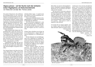 DeArGe Mitteilungen 8(2), 2003                                                                                                                                                          DeArGe Mitteilungen 8(2), 2003




Atypus piceus – auf der Suche nach der einheimi-                                                     Meter links von unserem »Dschungeldurch-                  zunächst jenen Arten, die einem nicht gleich den
                                                                                                     bruch« verlaufenden wunderbar begehbaren                  ganzen Vorrat an Geduld und Hartnäckigkeit
schen Vogelspinne, ein Exkursionsbericht                                                             Wanderweg, der zum gleichen Ziel führte,                  abverlangten. Erwähnenswert und ebenfalls nicht
von Tobias Dörr und Dipl. Biol. Thomas Lübcke                                                        sahen wir erst viel später...                             einfach zu entdecken ist Aulonia albimana, eine
                                                                                                         Wie dem auch sei, dem durch zahlreiche                grazile kleine Wolfsspinne, die, im Gegensatz zu
                                                                                                     Literaturstudien geschärften, Atypus suchen-              ihrer übrigen Verwandtschaft, ein Fangnetz baut:
Die meisten Exkursionen, die im Rahmen               scheinbar höhere Lagen. A. muralis ist eine     den Auge entging nicht, dass dies der bisher              Eine kurze Röhre im Boden, deren Eingang in
des Biologiestudiums an der Universität              eher östliche Art mit den westlichsten Vor-     heißeste Tipp bei unserer Suche nach dem                  einen Fangtrichter ausläuft. Zumeist am Waldrand
Hannover in Zusammenarbeit mit der Tier-             kommen im Harzvorland.                          orthognathen Burschen war: Ein Trockenra-                 unter Steinen und Holz zeigte sich indes unser größ-
ärztlichen Hochschule angeboten werden,                  Atypus piceus schliesslich kommt in Zen-    sen in südlicher Hanglage mit Übergang                    ter heimischer Laufkäfer : Carabus coriaceus.
haben geradezu Kultstatus. Genauso verhält           traldeutschland vor, nördlich bis Greifswald,   zum Eichenmischwald, an dessen Rand Kie-                  Die reichhaltige Vegetation aus Doldenblütlern,
es sich mit den im Harz und Harzumland               in Höhenlagen bis 1200 Meter.                   fern wuchsen – (fast) genau so steht es                   Kompositen und Glockenblumen bot jedoch vor
abgehaltenen »Entomofaunistischen Übun-                  Alle Arten können sympatrisch (= eine       eigentlich in allen Büchern!                              allem Fliegen und Schmetterlingen als ihren auffäl-
gen«, die alljährlich von Herrn Dr. Albert           Region bewohnend, zum Beispiel in Südti-                                                                  ligsten Besuchern einen idealen Lebensraum. Diver-
Melber vom Institut für Tierökologie und             rol) und sogar syntopisch (= im selben Bio-     Der Standort ließ, wie eingangs angedeutet, nicht         se Schwebfliegenarten, vor allem aus der Unterfami-
Zellbiologie veranstaltet werden und deren           top lebend, gemischte Kolonien) vorkom-         nur Atypiden, sondern auch eine Reihe anderer             lie der Eristalinae, ließen sich in Ruhe beobachten.
Ruf arthropodenbegeisterte Studenten jeden           men (alle Angaben aus K RAUS und BAUR           höchst interessanter Spinnen und Insekten erwarten.       Große Exemplare der Gattung Volucella, vor
Semesters herbeilockt.                               1974).                                                                          Dementsprechend           allem V. pellucens waren ebenso vertreten wie die
    Dabei bearbeitet jeder Student eine Glie-                                                                                              widmete ich         grabwespenähnlichen Xanthogramma-Arten.
derfüßergruppe, wobei das Erlernen von               All diese Daten schwebten uns im Kopf, als                                                    mich        Unter den Schmetterlingen erkannte ich gerade noch
Präparations- und Bestimmungstechniken               wir am Montag dem 5. August 2002 von                                                                                              Papilio machaon, den
im Vordergrund steht. Aufgrund persönli-             unserem Stützpunkt in St. Andreasberg star-                                                                                                  Schwalben-
cher Präferenzen kümmerten wir uns um                teten.                                                                                                                                           schwanz. Ein
den arachnofaunistischen Teil, wobei ein                 Ziel der Exkursion war ein Kalkmager-
ganz besonderer Fund gemacht werden                  rasen in der Umgebung von Göttingen. Als
konnte: Die heimische Vogelspinnenver-               solcher faunistisch und floristisch vielver-
wandte Atypus piceus (SULZER 1776).                  sprechend, war dieser Standort für uns von
    Gastteilnehmer für einige Tage war Prof.         besonderem Interesse, da Herr Dr. Melber
E. Wachmann aus Berlin, der angereist kam,           im Vorjahr dort zufällig auf einen Atypiden-
um die eine oder andere sechs- oder achtbei-         Fangschlauch gestoßen war.
nige Sehenswürdigkeit fotografisch festzu-               Unsere Ankunft begann als kleines
halten.                                              Abenteuer, denn obgleich wir den von
                                                     Herrn Dr. Melber erwähnten Lebensraum
Die Gattung Atypus ist mit ihren drei Arten          auf einem Hügel hinter einem ziemlich
Atypus affinis EICHWALD 1830, Atypus muralis         dicht aussehenden Jungwaldstück vermute-
B ERTKAU 1890 und Atypus piceus (S ULZER             ten, so versperrte uns eben jenes den Weg
1776) die einzige mitteleuropäische Reprä-           ins gelobte Land! Dabei blieb es nicht lange,
sentantin der Unterodnung Mygalomorphae              Thomas und ich sahen uns nur an, irgendje-
(Orthognatha). Atypus affinis ist am weitesten       mand sagte »Also los« und schon stürzten
von allen verbreitet und ist sogar bis Süd-          wir uns mitten ins Dickicht, weder Abschür-
schweden und im südlichen Schottland zu              fungen noch Zecken fürchtend und kamen
finden (CROWSON und CROWSON, 1934                    keuchend und schwitzend schließlich am
                                                                                                      Atypus piceus, in Verteidigungsstellung
ex KRAUS und BAUR 1974), meidet aber                 unteren Rand einer Wiese an. Den keine 20        Foto: Prof. E. Wachmann

                                                 4                                                                                                         5
 