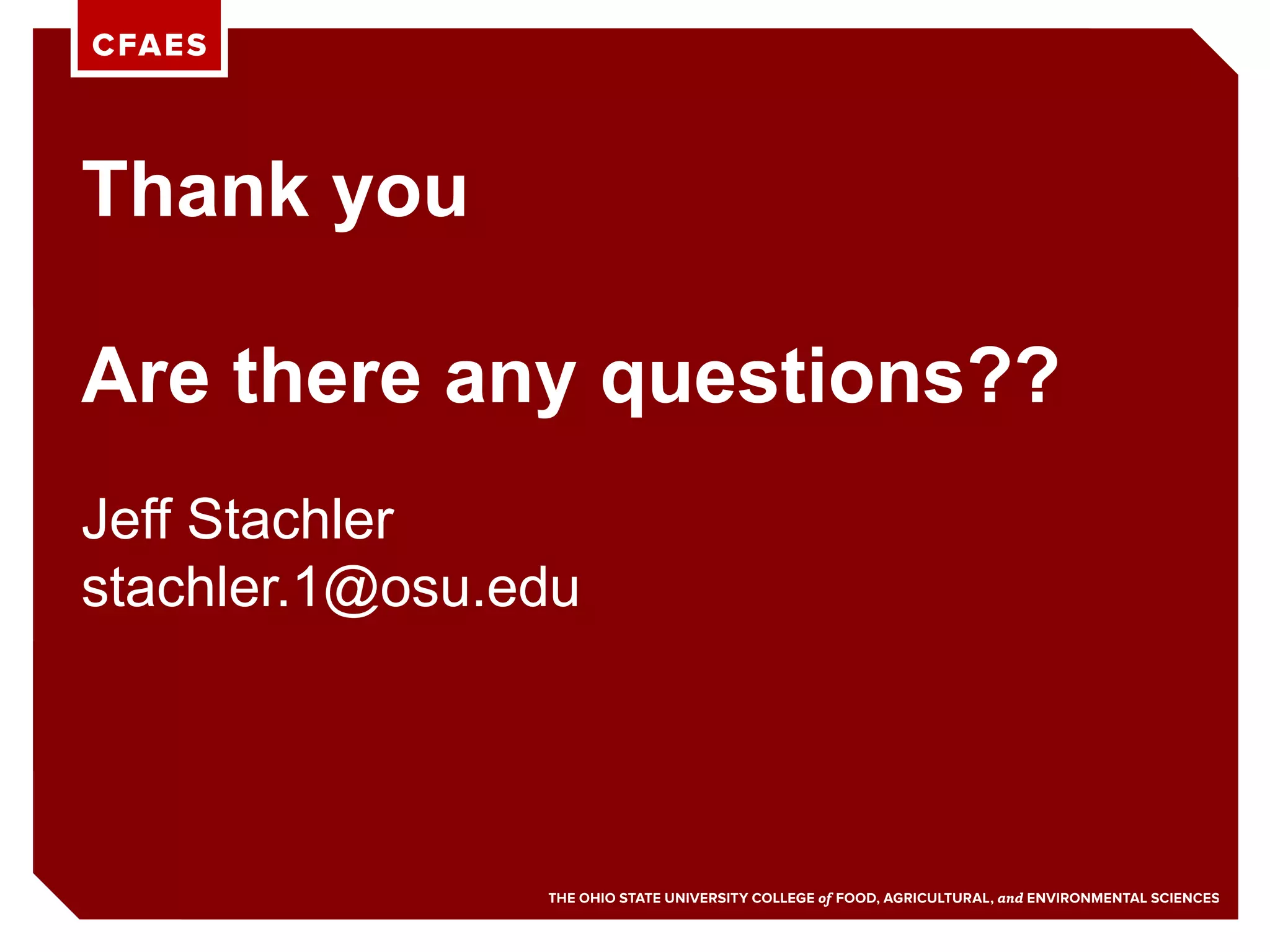Thank you
Are there any questions??
Jeff Stachler
stachler.1@osu.edu
 
