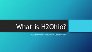 What is H2Ohio?
ODA Division of Soil & Water Conservation
 