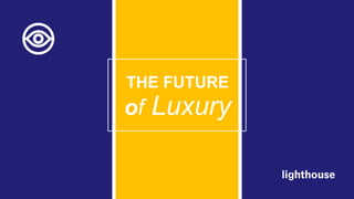 THE FUTURE
of Luxury
 