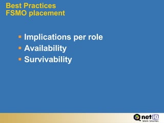 Best Practices  FSMO placement Implications per role Availability Survivability 