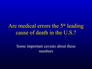 Are medical errors the 5 th  leading cause of death in the U.S.? Some important caveats about these numbers 