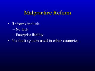 Malpractice Reform <ul><li>Reforms include </li></ul><ul><ul><li>No-fault  </li></ul></ul><ul><ul><li>Enterprise liability...