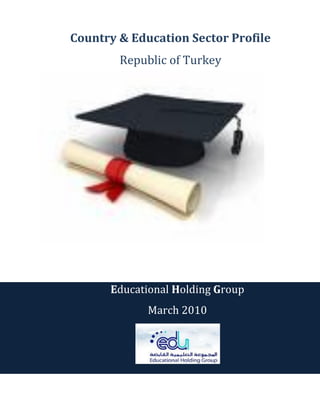 Country & Education Sector Profile
        Republic of Turkey




      Educational Holding Group
             March 2010
 