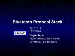 Bluetooth Protocol Stack ,[object Object],[object Object],[object Object],[object Object],[object Object]