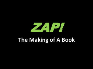 ZAP!
The Making of A Book
 