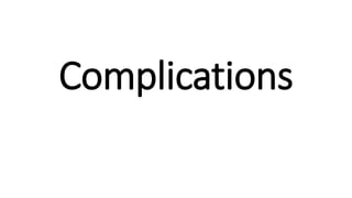 Complications
 