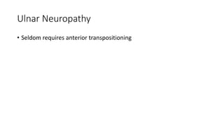 Ulnar Neuropathy
• Seldom requires anterior transpositioning
 